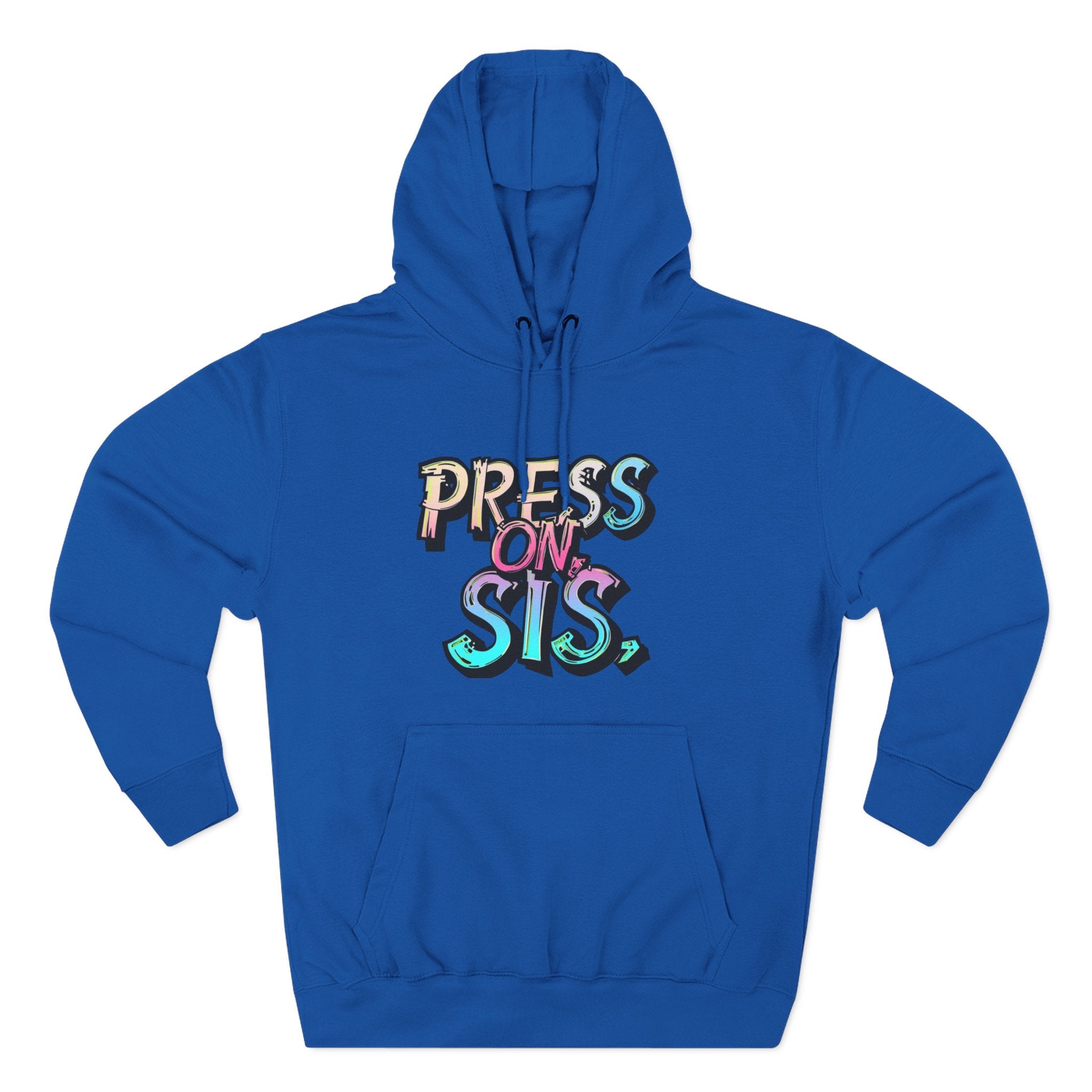 Blue hoodie with 'PRESS ON, SIS' text on a white background