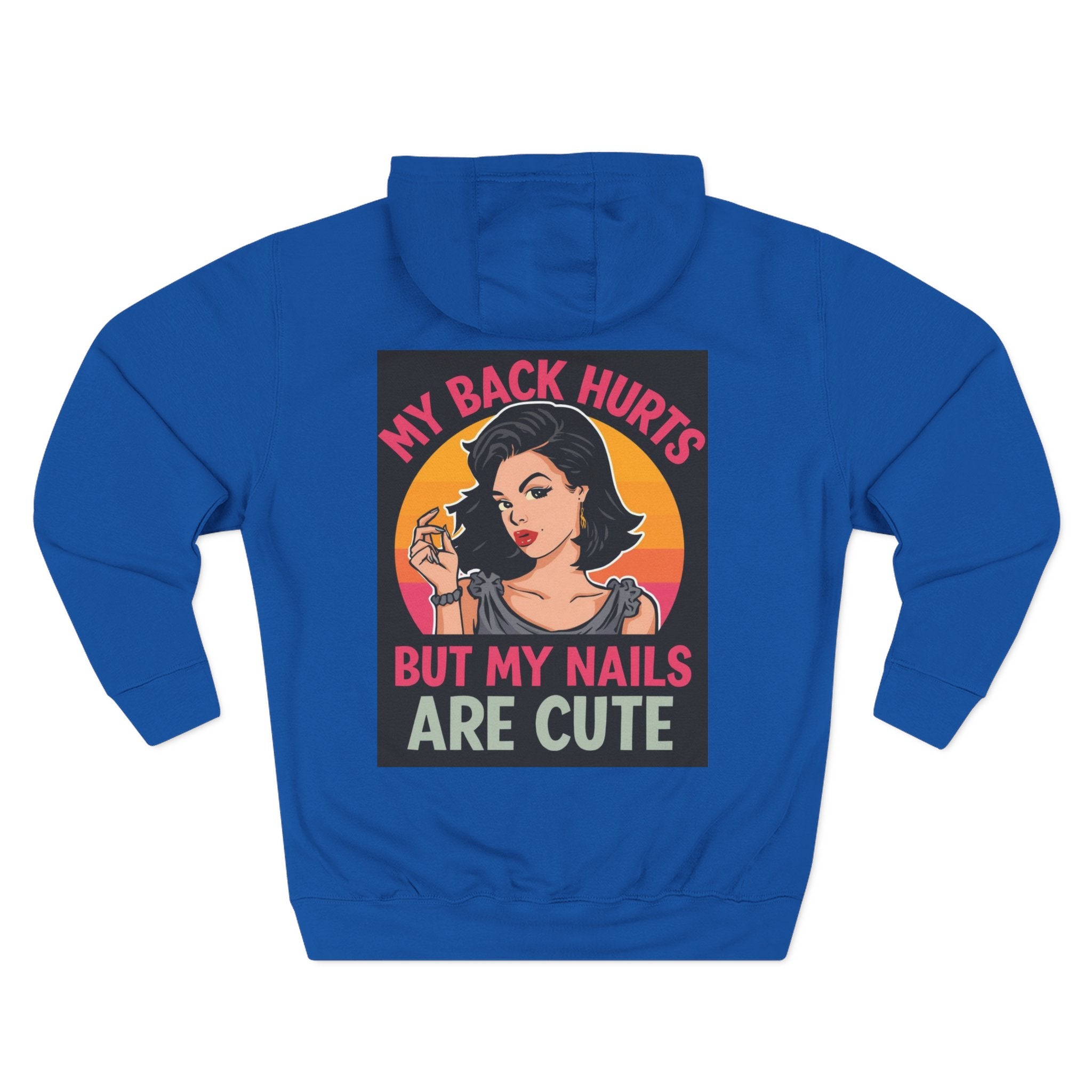 Blue hoodie with graphic design of a woman and text 'My back hurts but my nails are cute' on a white background