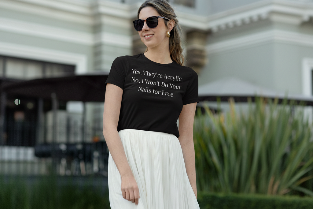 Yes Theyre Acrylic No I Wont Do Your Nails for Free funny nail tech t-shirt - Nailwit